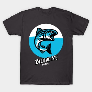 Believe Me - I am Tasty - Fishing T-Shirt